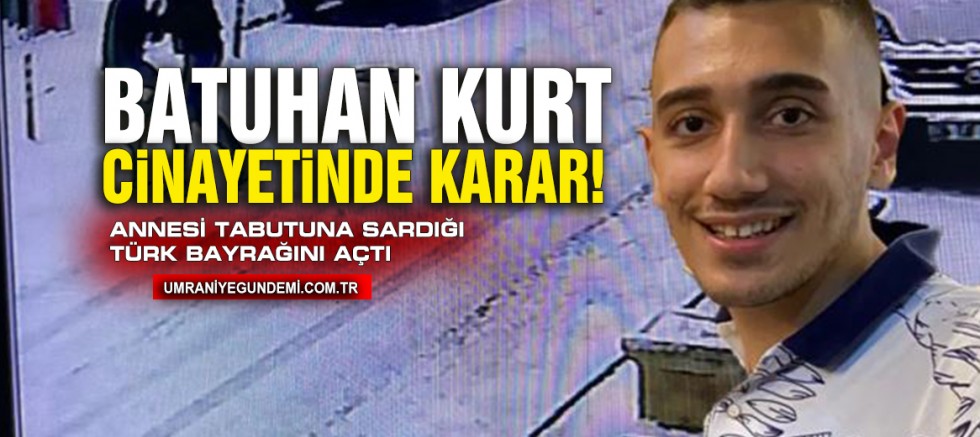 Batuhan Kurt Cinayetinde Karar: Hasan Göksu’ya Ağırlaştırılmış Müebbet