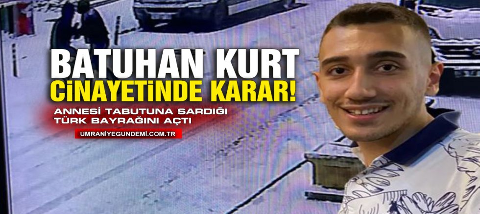 Batuhan Kurt Cinayetinde Karar: Hasan Göksu’ya Ağırlaştırılmış Müebbet