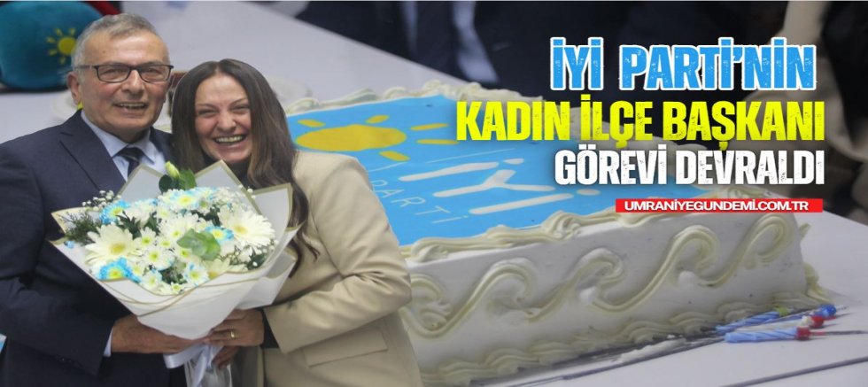 İYİ Parti Ümraniye’de Canan Karakuş İnce Görevi Devraldı