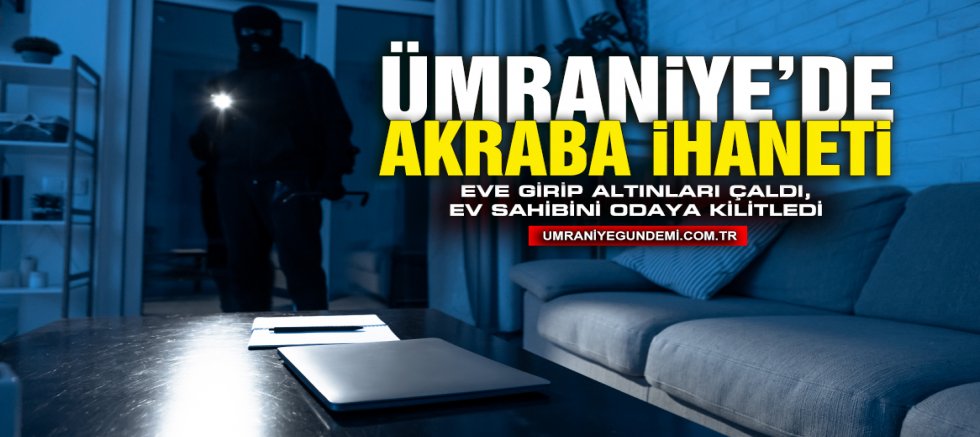 Ümraniye’de Eve Giren Şüpheli Bilezikleri Çalıp Ev Sahibini Odaya Kilitledi