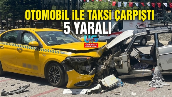 Ümraniye'de Otomobil ile Taksi Çarpıştı: 5 Kişi Yaralandı