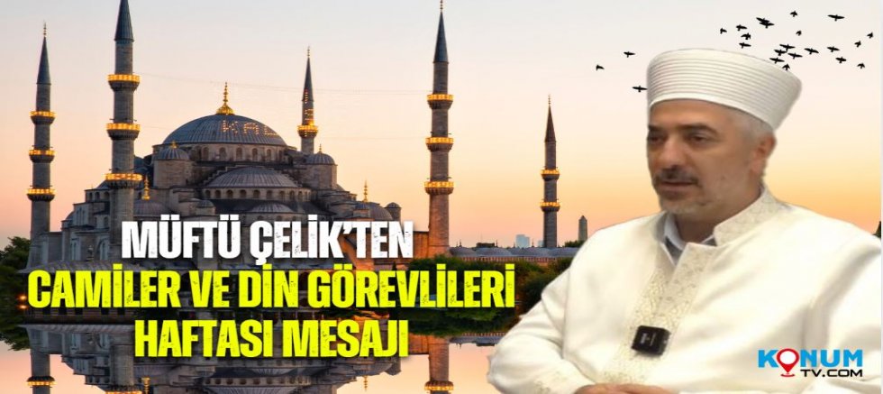 Ümraniye İlçe Müftüsü Abdülkerim Çelik’ten Camiler ve Din Görevlileri Haftası Mesajı