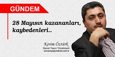 28 Mayısın kazananları, kaybedenleri