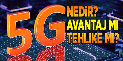 5G nedir? Avantaj mı tehlike mi?