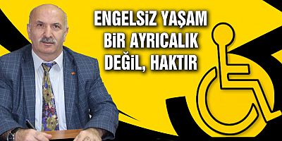 Ömer Tabak: “Engelsiz yaşam bir ayrıcalık değil, haktır”