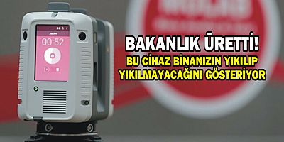 BAKANLIK ÜRETTİ! BU CİHAZ BİNANIZIN YIKILIP YIKILMAYACAĞINI GÖSTERİYOR