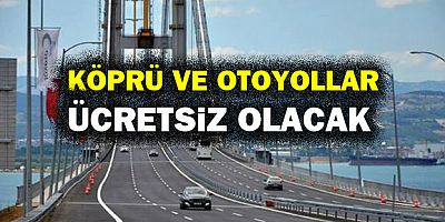 Bayramda köprü ve otoyollar ücretsiz olacak