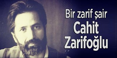 Bir zarif şair Cahit Zarifoğlu