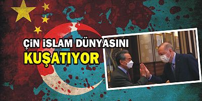 Çin, İslam dünyasını kuşatıyor