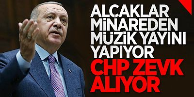 CUMHURBAŞKANI ERDOĞAN'DAN CHP'YE EZAN TEPKİSİ