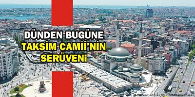 Dünden bugüne Taksim Camii’nin serüveni 