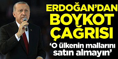 Erdoğan'dan boykot çağrısı