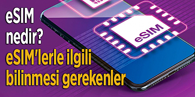eSIM nedir? eSIM'lerle ilgili bilinmesi gerekenler