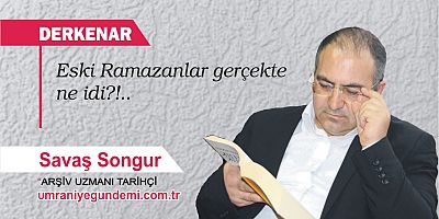Eski Ramazanlar gerçekte ne idi?
