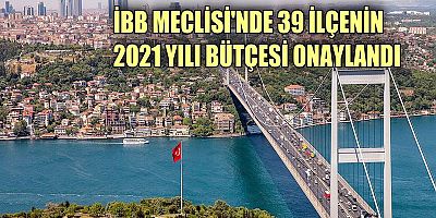 İBB Meclisinde 39 ilçenin 2021 yılı bütçesi onaylandı