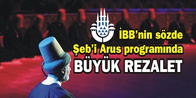 İBB’nin sözde Şeb’i Arus programında büyük rezalet