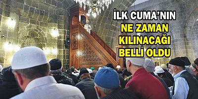 İLK CUMA'NIN NE ZAMAN KILINACAĞI BELLİ OLDU!