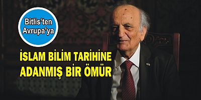İSLAM BİLİM TARİHİNE ADANMIŞ BİR ÖMÜR