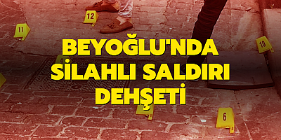 Beyoğlu'nda silahlı saldırı dehşeti