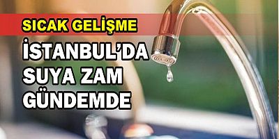 İstanbul’da suya zam gündemde