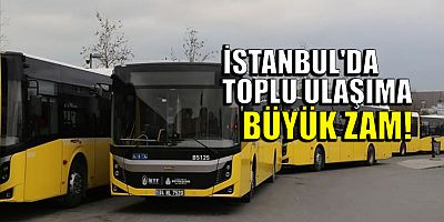 İstanbul'da toplu ulaşıma büyük zam!