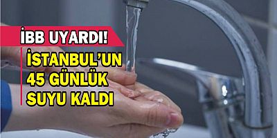 İstanbul'un 45 günlük suyu kaldı! İBB’den dikkat çeken uyarı