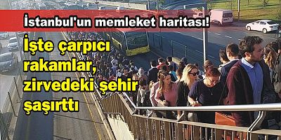 İstanbul'un memleket haritası! İşte çarpıcı rakamlar...