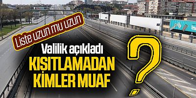 İSTANBUL VALİLİĞİ KISITLAMADAN KİMLERİN MUAF OLDUĞU PAYLAŞTI