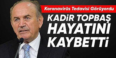 Kadir Topbaş hayatını kaybetti
