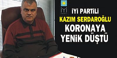 Kazım Serdaroğlu koronavirüsten hayatını kaybetti 