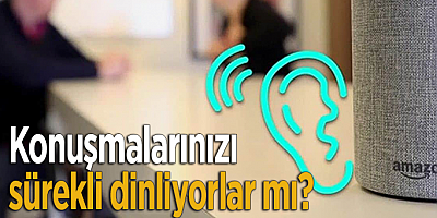 Konuşmalarınızı sürekli dinliyorlar mı?
