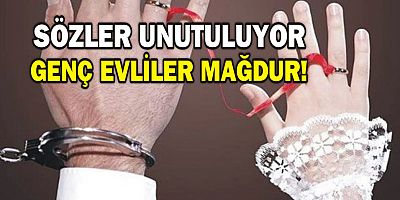SÖZLER UNUTULUYOR GENÇ EVLİLER MAĞDUR!