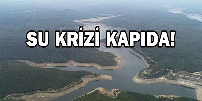 Su krizi kapıya dayandı!