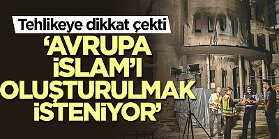 Tehlikeye dikkat çekti: Avrupa İslam’ı oluşturulmak isteniyor