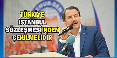TÜRKİYE, İSTANBUL SÖZLEŞMESİ’NDEN ÇEKİLMELİDİR