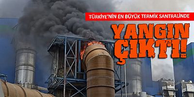 Türkiye'nin en büyük termik santralinde yangın çıktı!