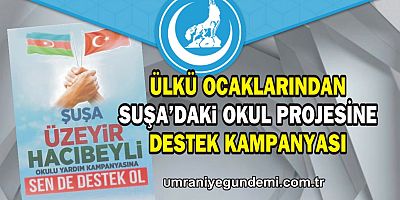 Ülkü Ocakları’dan kardeş ülke Azerbaycan’daki okul projesi için yardım kampanyası