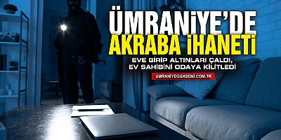Ümraniye’de Eve Giren Şüpheli Bilezikleri Çalıp Ev Sahibini Odaya Kilitledi