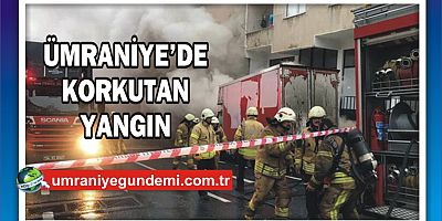 ÜMRANİYE’DE KORKUTAN YANGIN