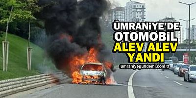 Ümraniye'de Otomobil Alev Alev Yandı