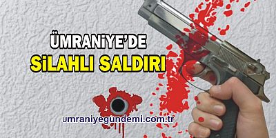 Ümraniye'de silahlı saldırı: 1 yaralı