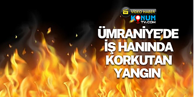 Ümraniye Sondurak İş Hanında Korkutan Yangın