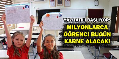 Yaz tatili başlıyor: Milyonlarca öğrenci bugün karne alacak!