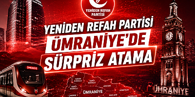 Yeniden Refah Partisi Ümraniye’de Sürpriz Atama!