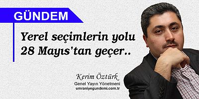 Yerel seçimlerin yolu 28 Mayıstan geçer