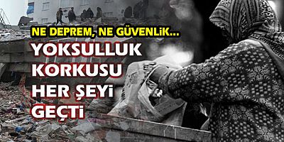 Yoksulluk korkusu her şeyi geçti: Ne deprem, ne güvenlik...